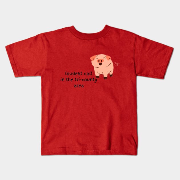 Loudest Call in the tri-county area hog Kids T-Shirt by Pearlie Jane Creations